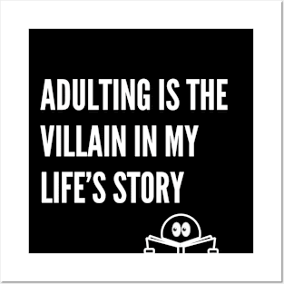 Adulting is the villain in my life's story Posters and Art